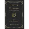Doctor Victoria, Vol. 3 of 3: A Picture From th...