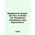 Bogdanovic Dusan. Ex Ovo: A Guide for Performed...
