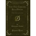 The Old Chelsea Bun-House: A Tale of the Last C...