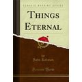 Things Eternal (Classic Reprint)