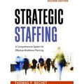 Strategic Staffing A Comprehensive System for Effective Workforce Planning