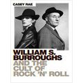 William Burroughs And The Cult Of Rock And Roll