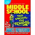 Middle School: Too Uncool for School by James Patterson