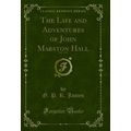 The Life and Adventures of John Marston Hall, V...