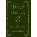"Drag" Harlan (Classic Reprint)"