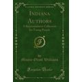 Indiana Authors: A Representative Collection fo...