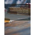 A History of Architecture in Italy, From the Ti...
