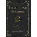 Fireside and Sunshine (Classic Reprint)