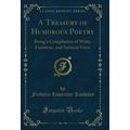 A Treasury of Humorous Poetry: Being a Compilat...