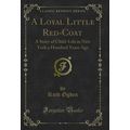A Loyal Little Red-Coat: A Story of Child-Life ...