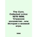 The Cure. Collected Lirics: 1979 1996.Strange Witchcraft, or The Story of the Im