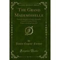 The Grand Mademoiselle: From the Memoirs of Cha...