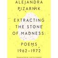 Extracting The Stone Of Madness Poems 1962 1972
