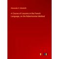 A Course of Lessons in the French Language, on ...