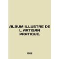 ALBUM ILLUSTRE DE L ARTISAN PRATIQUE. In Englis...
