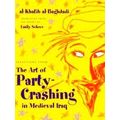 Selections From The Art Of Party Crashing In Medieval Iraq