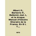 Albert P., Barberis P., Bellemin-Joel J., et la drogue. Manuel de histoire l