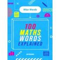 Wise Words Wise Words: 100 Maths Words Explained