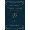 History of Twelve Caesars, Vol. 2: Translated I...