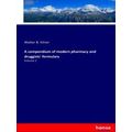 A compendium of modern pharmacy and druggists f...