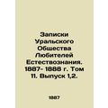 Notes of the Ural Society of Amateurs of Natural Sciences. 1887-1888. Volume 11.