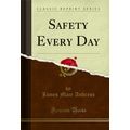 Safety Every Day (Classic Reprint)