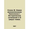 Sloane B. A new biography of Napoleon I. A historical essay in two (two) volume