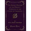 The Secret History of the Present Intrigues of ...