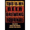 This Is My Beer Brewing Journal: The Brewer's M...