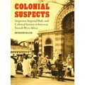 France Overseas: Studies in Empire and Decolonization: Colonial Suspects
