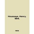 Houssaye, Henry. 1814. In English /Houssaye, Henry. 1814.