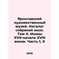 Yaroslavl Art Museum. Catalogue of Icons Collec...
