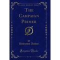 The Campaign Primer (Classic Reprint)
