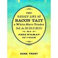The Secret Life Of Bacon Tait, A White Slave Trader Married To A Free Woman Of C