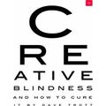 Creative Blindness (And How To Cure It)
