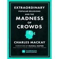Extraordinary Popular Delusions And The Madness Of Crowds (Harriman Definitive E