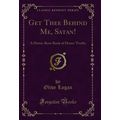 Get Thee Behind Me, Satan!: A Home-Born Book of...