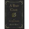 A Bad Case (Classic Reprint)