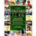 The Chequered Flag - 100 Years of Motor Racing. Foreword by Nigel Mansell by Iva