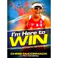 I'm Here to Win - A World Champion's Advice for Peak Performance by Chris McCorm