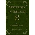 Yesterday in Ireland, Vol. 2 of 3 (Classic Repr...