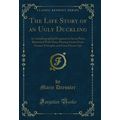 The Life Story of an Ugly Duckling: An Autobiog...