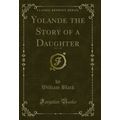 Yolande the Story of a Daughter, Vol. 1 of 3 (C...