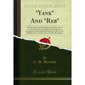 "Yank" And "Reb" (Classic Reprint)"