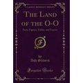 The Land of the O-O: Facts, Figures, Fables, an...