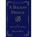 A Balkan Prince (Classic Reprint)