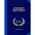 A Dictionary of Practical Materia Medica, Volume 1