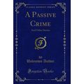 A Passive Crime: And Other Stories (Classic Rep...