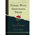 Poems: With Additional Prose (Classic Reprint)