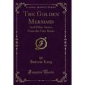 The Golden Mermaid: And Other Stories From the ...